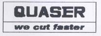 quaser we cut faster