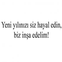 yeni yılınızı siz hayal edin, biz inşa edelim!