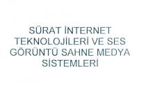 sürat internet teknolojileri ve ses görüntü sahne medya sistemleri