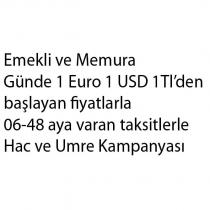 emekli ve memura günde 1 euro 1 usd 1tl'den başlayan fiyatlarla 06-48 aya varan taksitlerle hac ve umre kampanyası