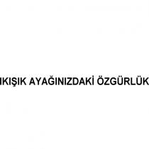 ıkışık ayağınızdaki özgürlük