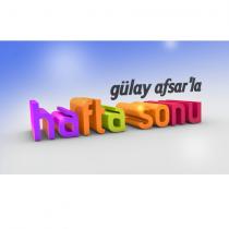 gülay afşarla hafta sonu
