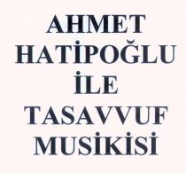ahmet hatipoğlu ile tasavvuf musikisi