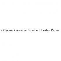 gültekin karaismail istanbul ucuzluk pazarı