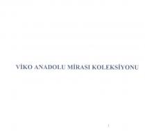viko anadolu mirasi koleksiyonu