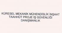 küresel mekanik mühendislik inşaat taahhüt proje iş güvenliği danışmanlık