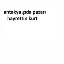 antakya gıda pazarı hayrettin kurt