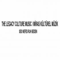 the legacy culture music / miras kültürel müzik ses nefes ruh beden