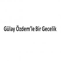 gülay özdem'le bir gecelik