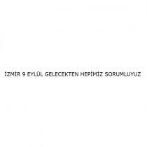 izmir 9 eylül gelecekten hepimiz sorumluyuz
