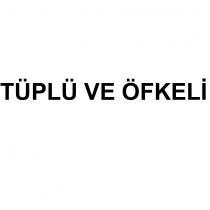 tüplü ve öfkeli