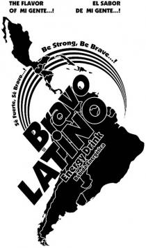 bravo latino energy drink bebida energética the flavor of mi gente...! el sabor de mi gente...! sé fuerte, sé bravo...! be strong, be brave..