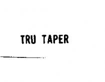 TRU TAPER