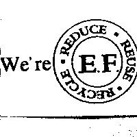 We're E. F. REDUCE.REUSE.RECYCLE