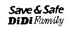 SAVE & SAFE DIDI FAMILY