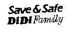 SAVE & SAFE DIDI FAMILY