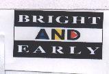 BRIGHT AND EARLY & Device