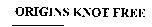 ORIGINS KNOT FREE