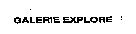 GALERIE EXPLORE