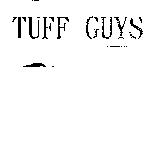 TUFF GUYS