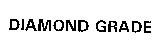 DIAMOND GRADE