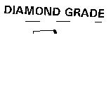 DIAMOND GRADE