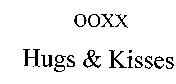 OOXX Hugs & Kisses