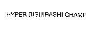 HYPER BISHIBASHI CHAMP
