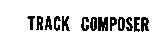 TRACK COMPOSER
