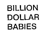 BILLION DOLLAR BABIES