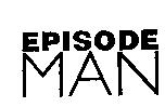EPISODE MAN