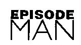 EPISODE MAN