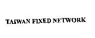 TAIWAN FIXED NETWORK