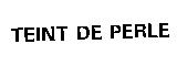 TEINT DE PERLE