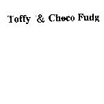 Toffy & Choco Fudg