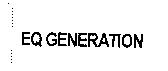EQ GENERATION