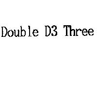 Double D3 Three