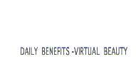 DAILY BENEFITS - VIRTUAL BEAUTY