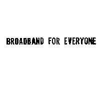 BROADBAND FOR EVERYONE