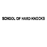 SCHOOL OF HARD KNOCKS