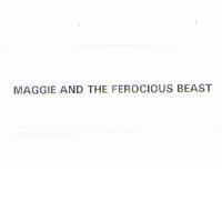 MAGGIE AND THE FEROCIOUS BEAST