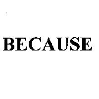 BECAUSE