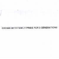 GROWN WITH FAMILY PRIDE FOR 3 GENERATIONS