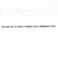 GROWN WITH FAMILY PRIDE FOR 3 GENERATIONS