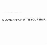 A LOVE AFFAIR WITH YOUR HAIR