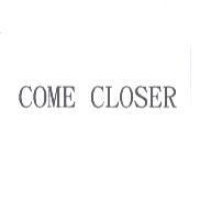 COME CLOSER