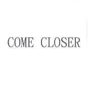 COME CLOSER