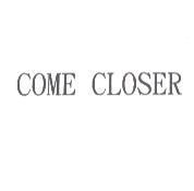 COME CLOSER