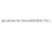 DIAMONDS TRANSFORM YOU