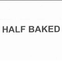 HALF BAKED